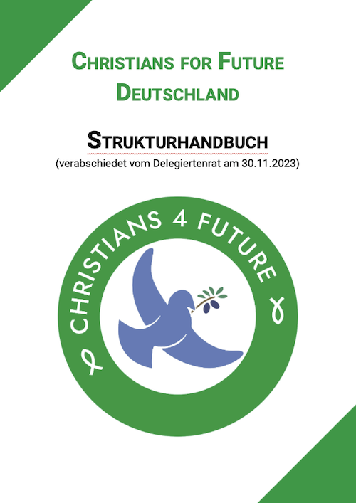 Das Bild zeigt das Cover (Seite 1) des Strukturhandbuchs. Text: Christians for Future Deutschland. SAtrukturhandbuch. Verabschiedet vom Delegiertenrad am 30.11.2023. Logo der Christians for Future.