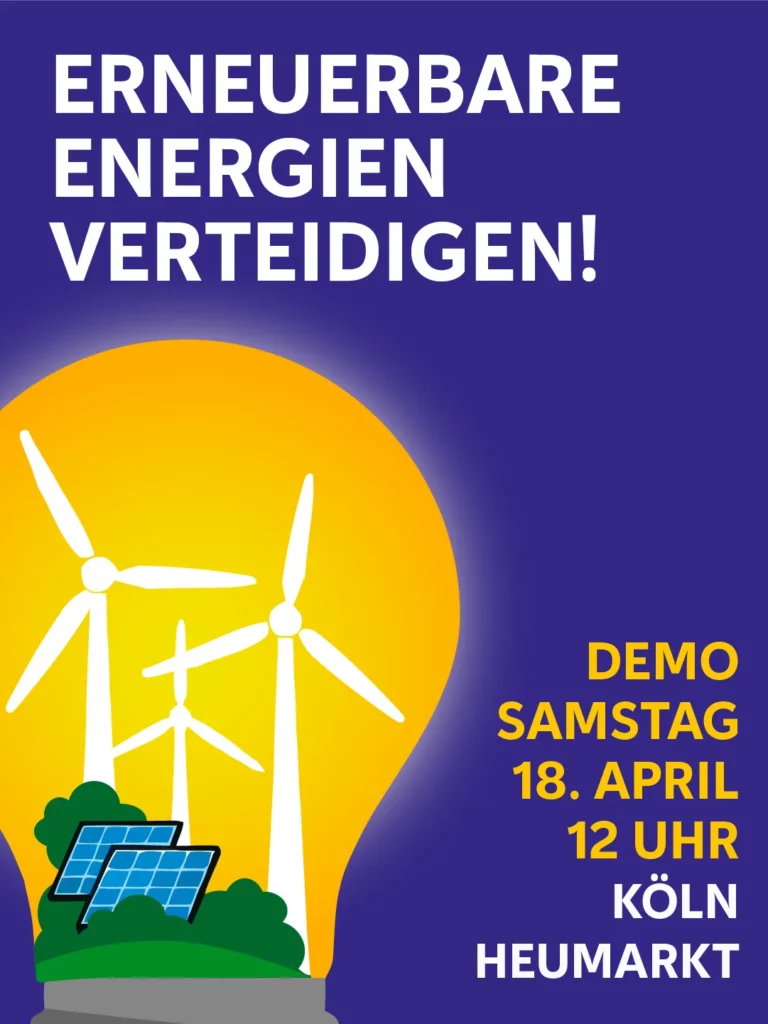 Das Bild zeigt ein Aktionsplakat. In einer skizzierten Glühbirne stehen drei Windräder und zwei Solarpanels. Text: "Erneuerbare Energien Verteidigen! Demo, Samstag, 18. April 2026 um 12 Uhr, Köln, Heumarkt".